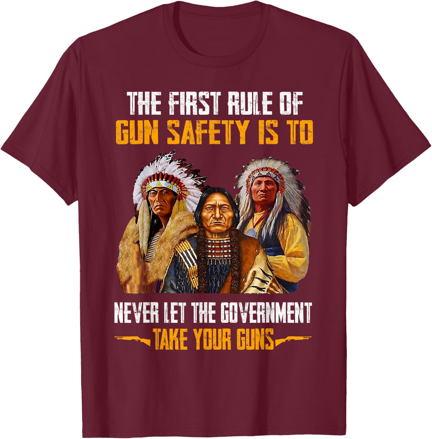 The First Rule Of Gun Safety Is To Never Let The Government T-Shirt - T-Shirt | Maroon