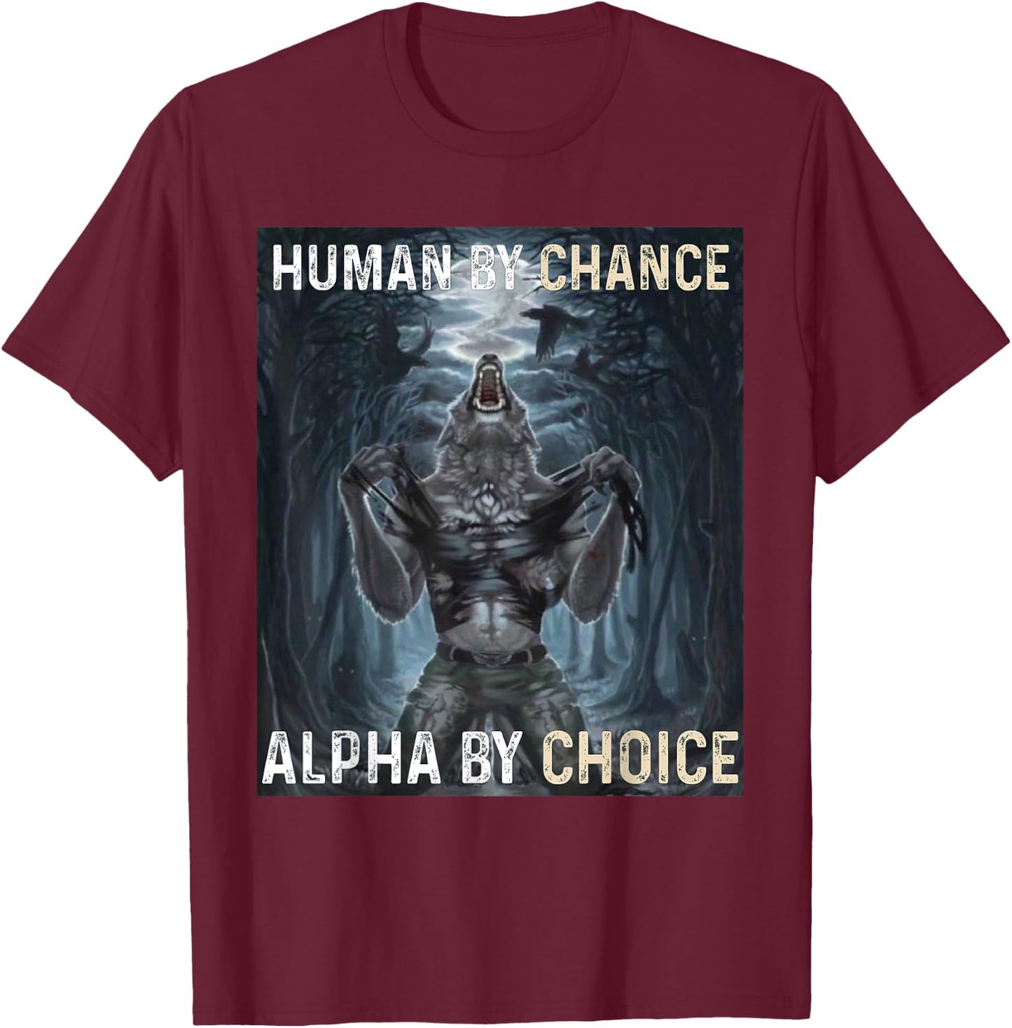 Human By Chance Alpha By Choice Cool Funny Alpha Wolf Meme T-Shirt - T-Shirt | Maroon