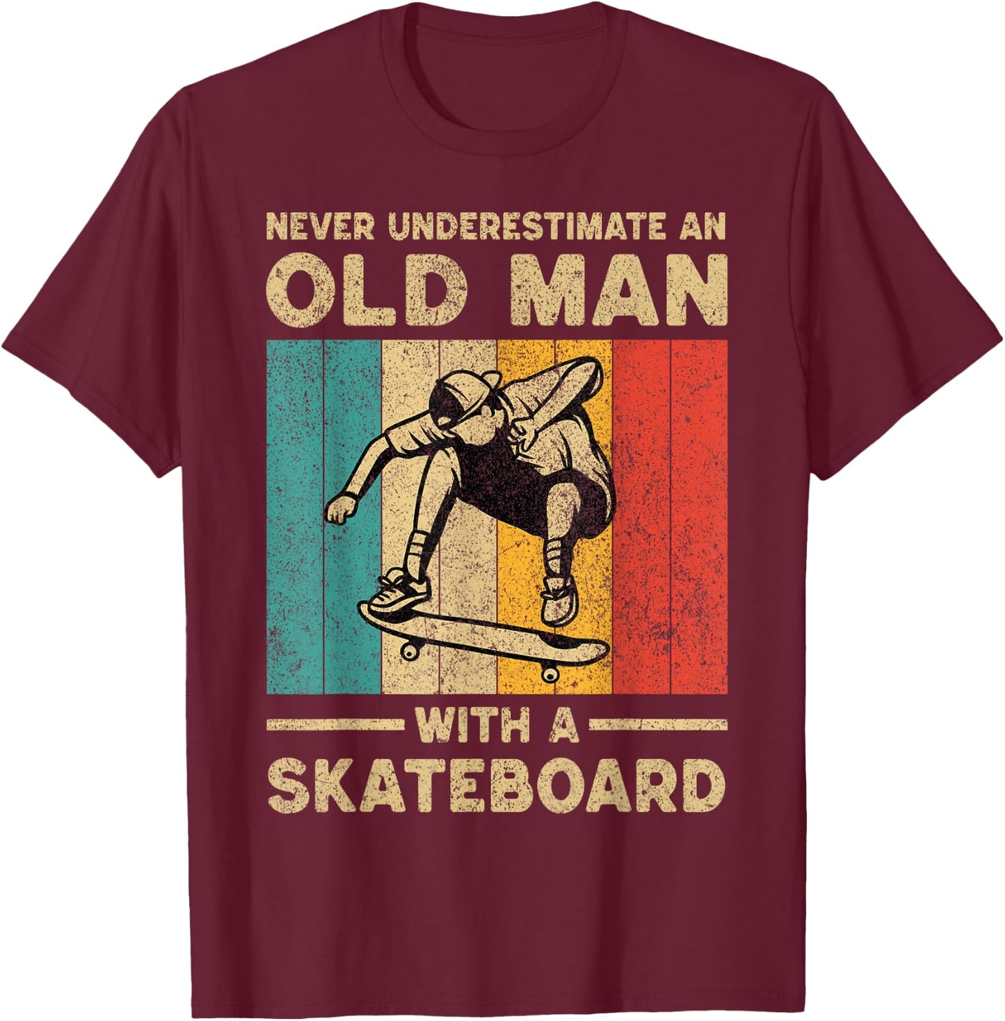 Never Underestimate Old Man With A Skateboard Skateboarding T-Shirt - T-Shirt | Maroon