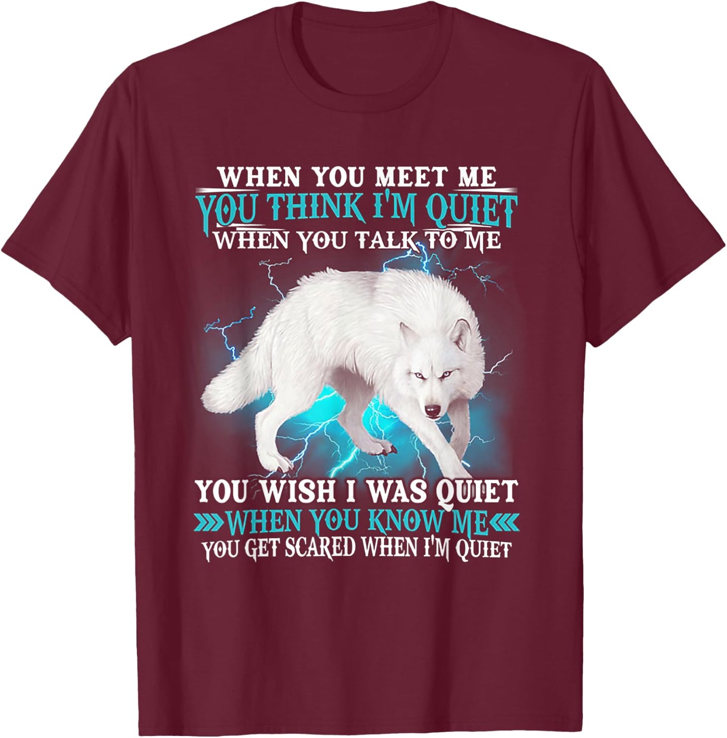 When You Meet Me You Think I'm Quiet Wolf T-Shirt - T-Shirt | Maroon