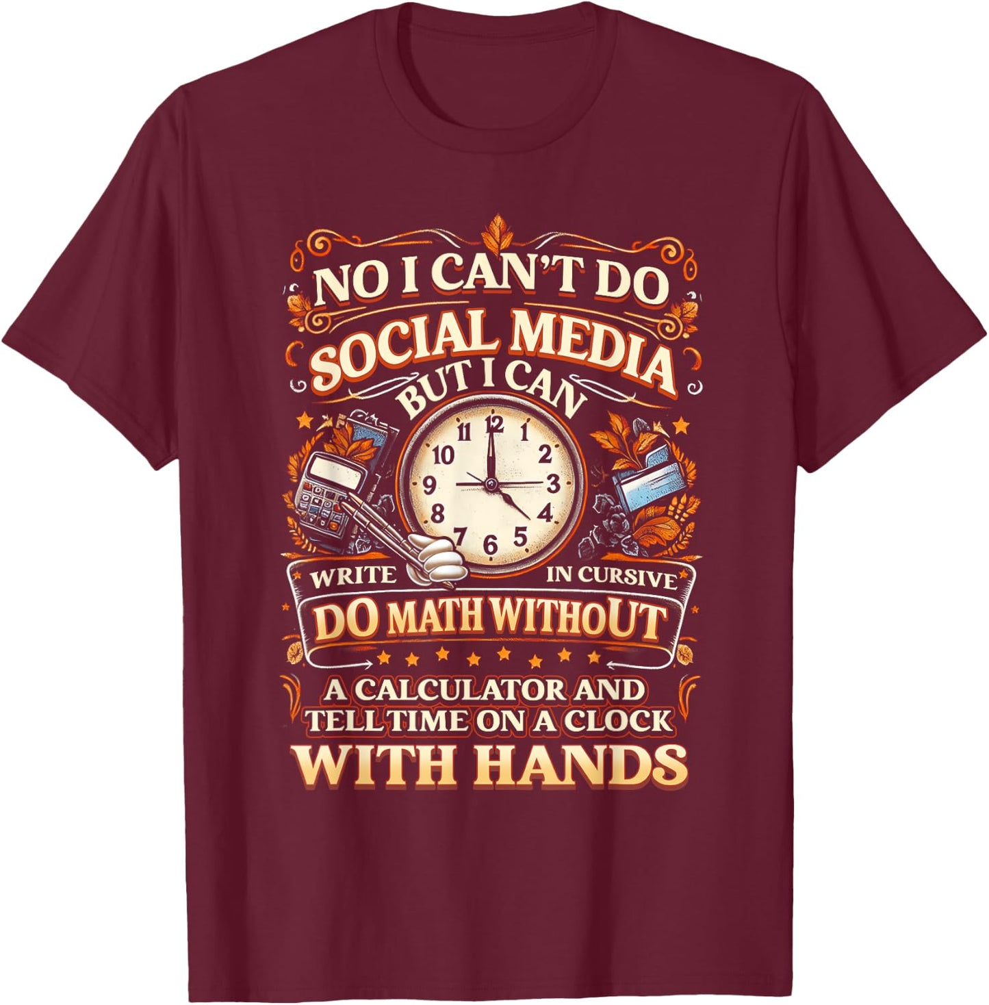 I Can't Do Social Media But I Can Write In Cursive Do Math T-Shirt - T-Shirt | Maroon