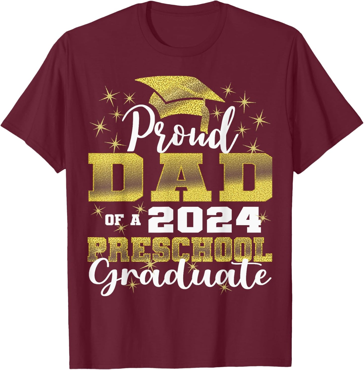 Proud Dad of Pre School Graduate 2024 Graduation Dad T-Shirt - T-Shirt | Maroon