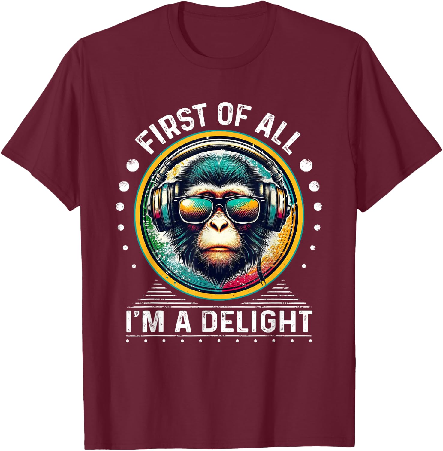 First Of All I'm A Delight Sarcastic Angry Monkey DJ Monkey T-Shirt - T-Shirt | Maroon