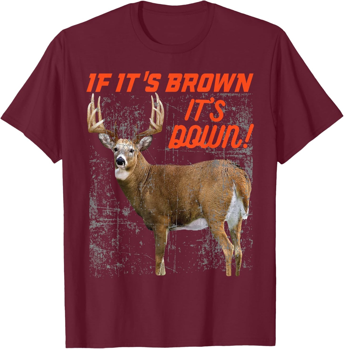 If its brown its down t shirt deer hunting whitetail buck T-Shirt - T-Shirt | Maroon