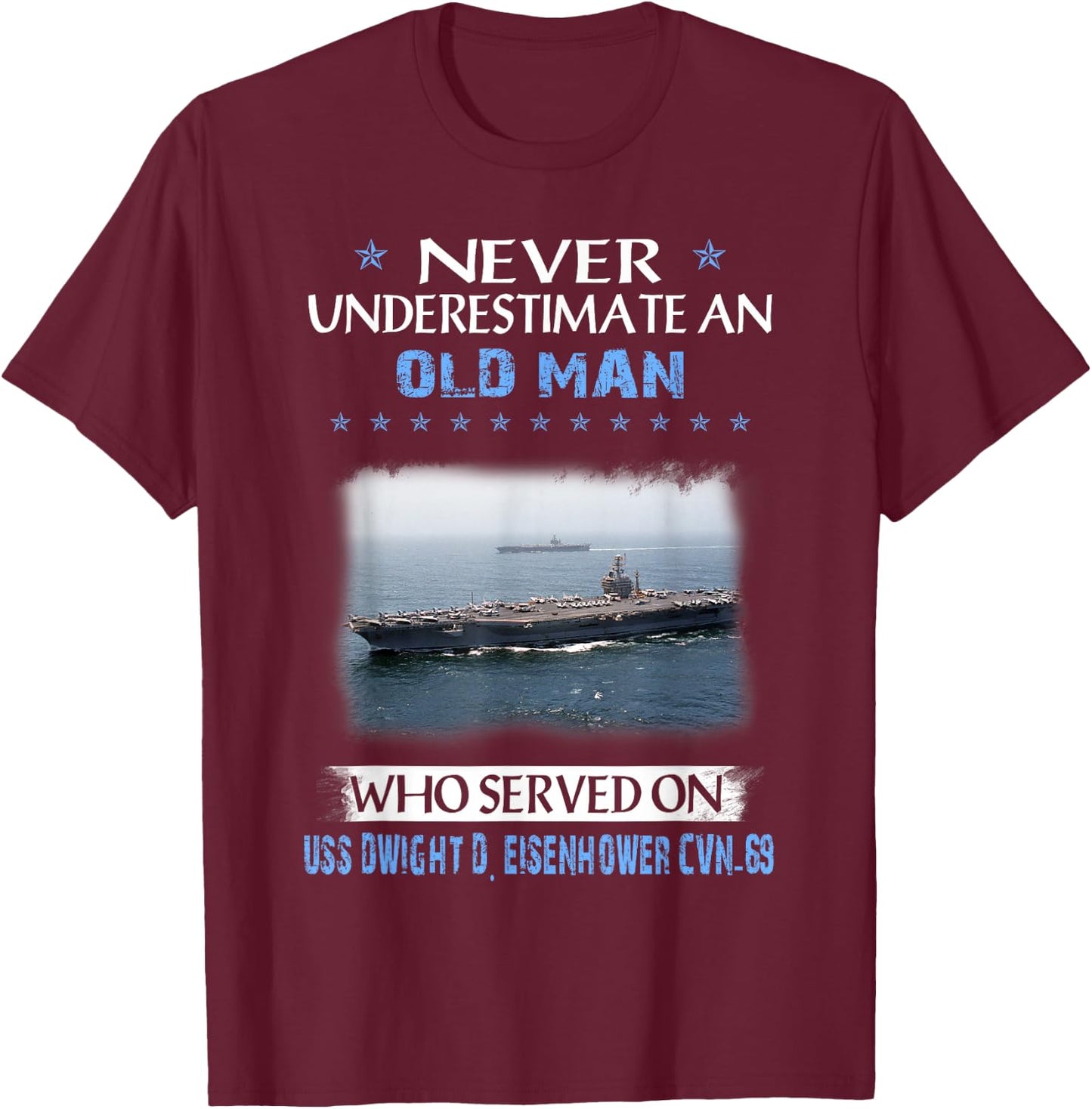 Never Underestimate Old Man USS Dwight D. Eisenhower CVN-69 T-Shirt - T-Shirt | Maroon