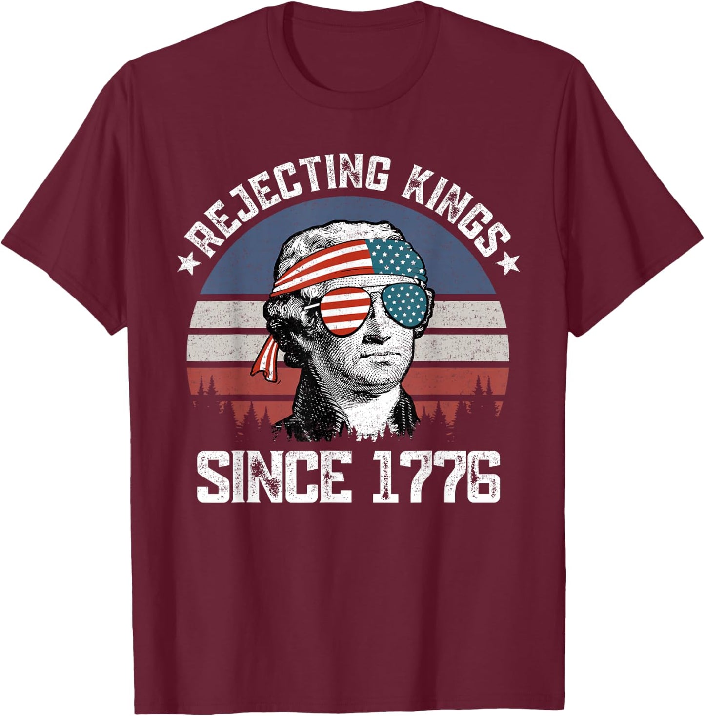 Rejecting Kings Since 1776 George Washington 4th of July T-Shirt - T-Shirt | Maroon