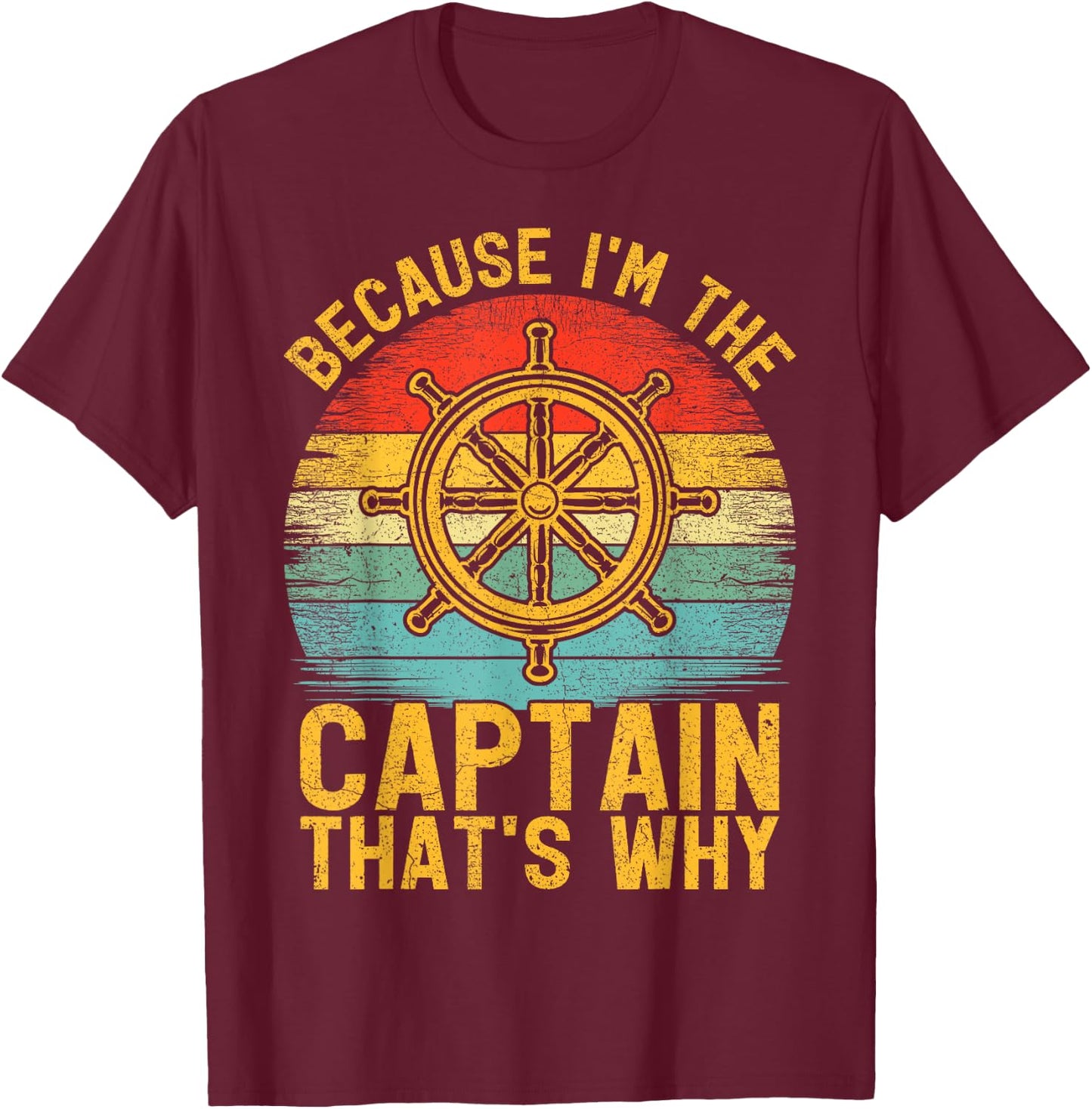 Because I'm The Captain That's Why Vintage Pontoon Captain T-Shirt - T-Shirt | Maroon
