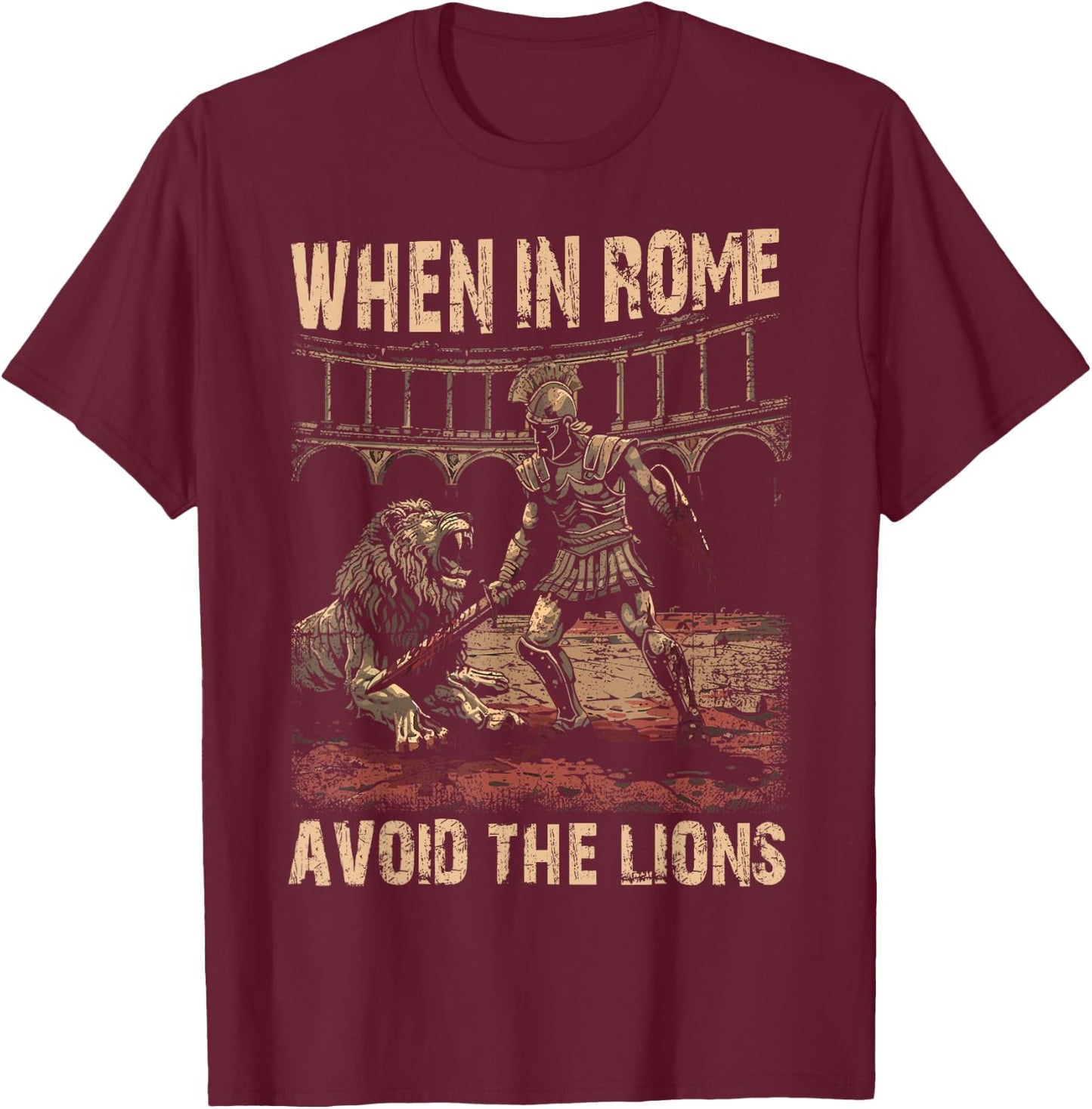 When in Rome Avoid the Lions Roman Empire T-Shirt - T-Shirt | Maroon