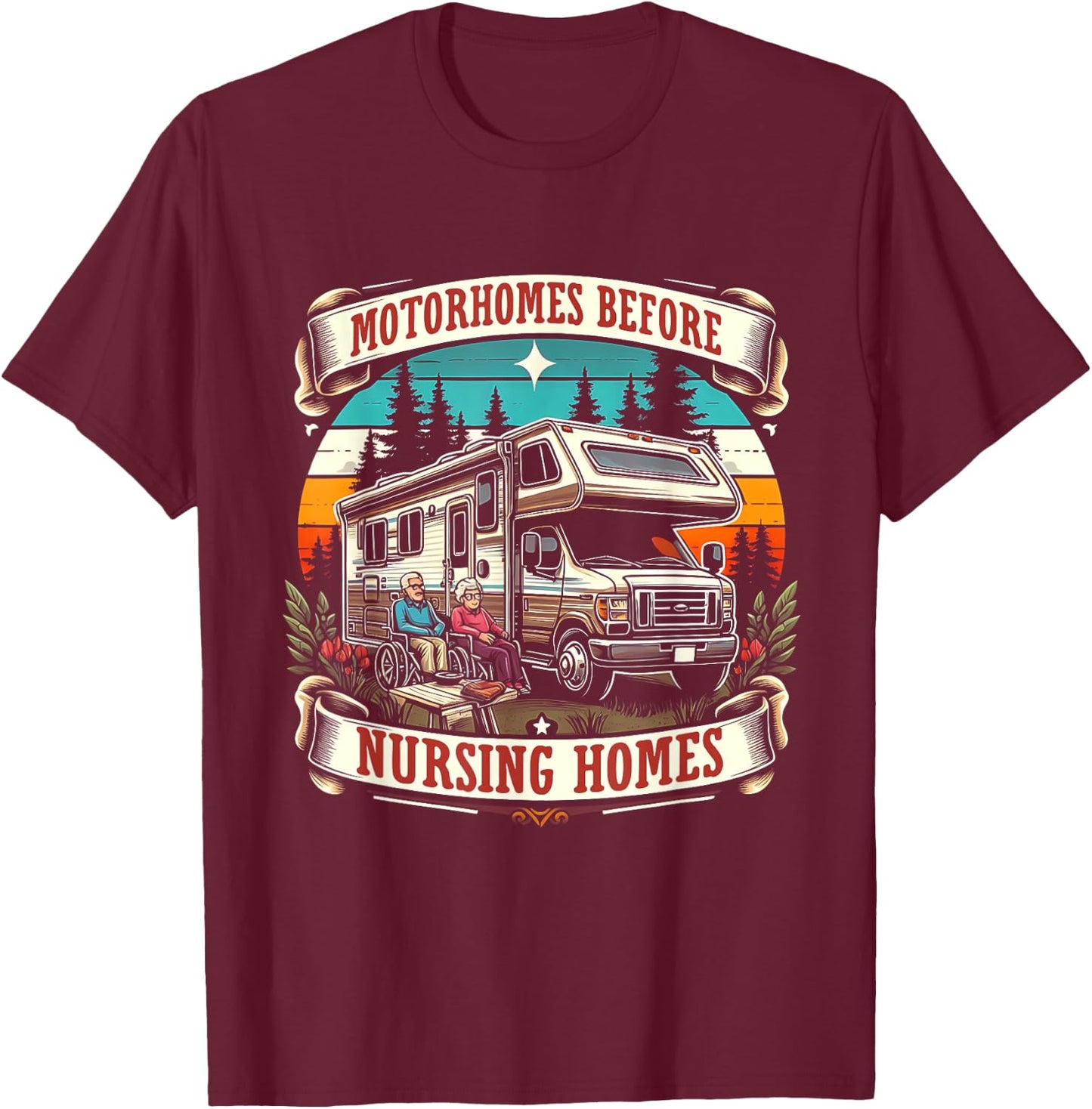 Funny RV Motorhome Before Nursing Homes For Seniors Camper T-Shirt - T-Shirt | Maroon