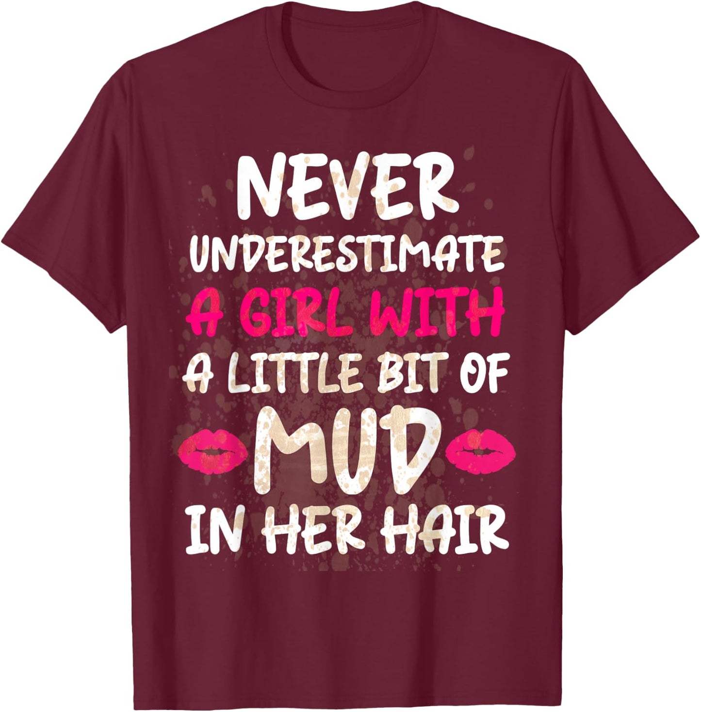 Mud Run Running Team Muddy Hair Never Underestimate A Girl T-Shirt - T-Shirt | Maroon