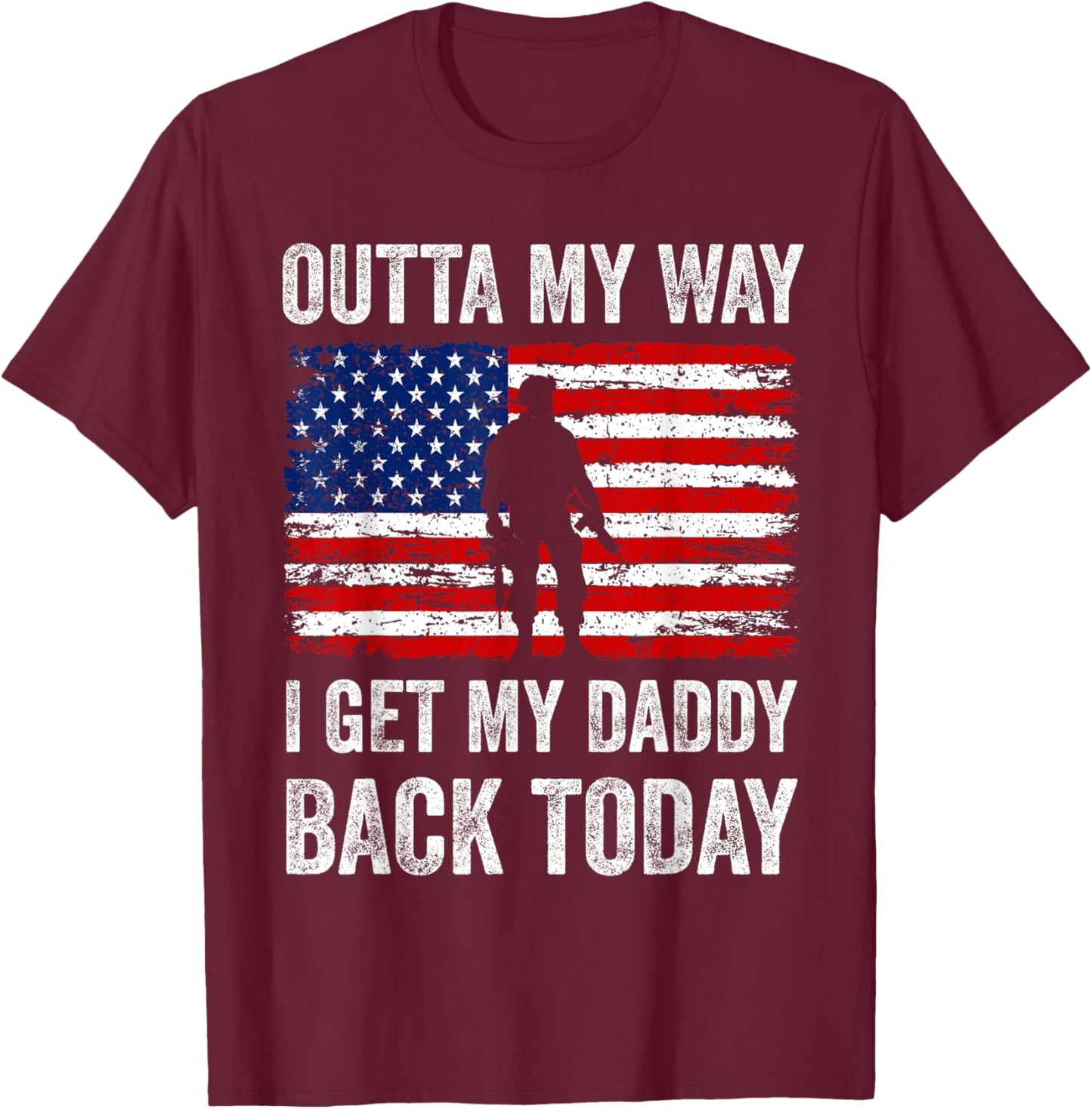 Outta My Way I Get My Daddy Back Today Military Child T-Shirt - T-Shirt | Maroon