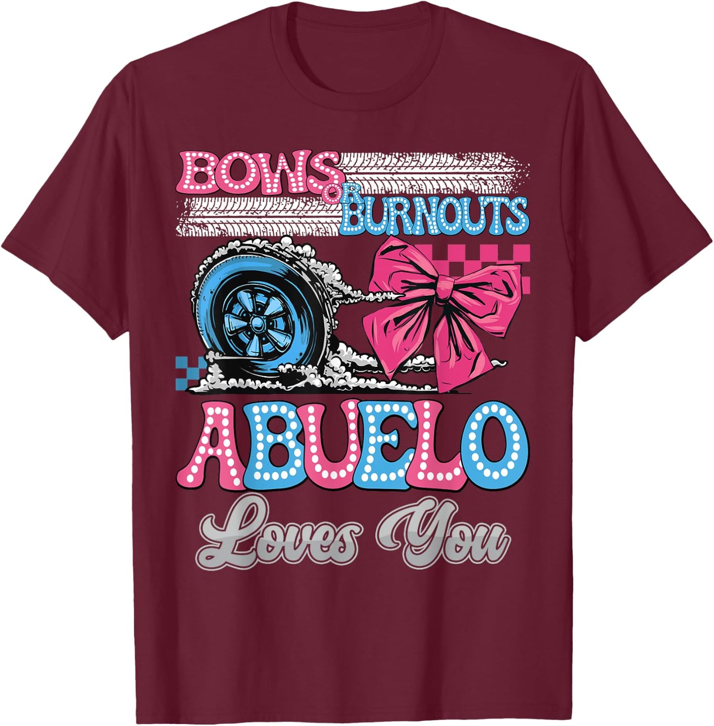 Burnouts or Bows Abuelo Loves You Gender Reveal Party T-Shirt - T-Shirt | Maroon