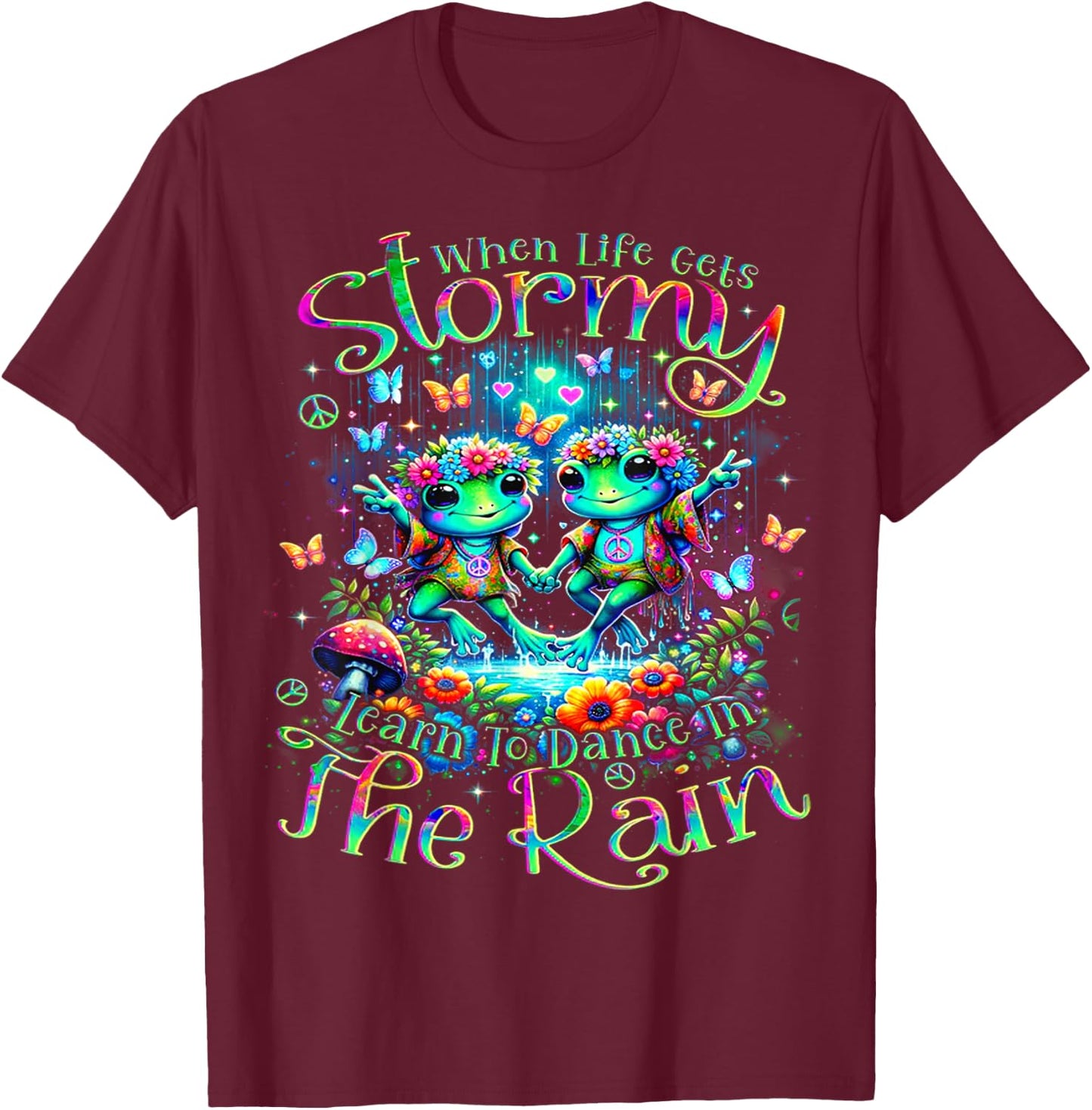 Frogs When Life Gets Stormy Learn To Dance In The Rain T-Shirt - T-Shirt | Maroon