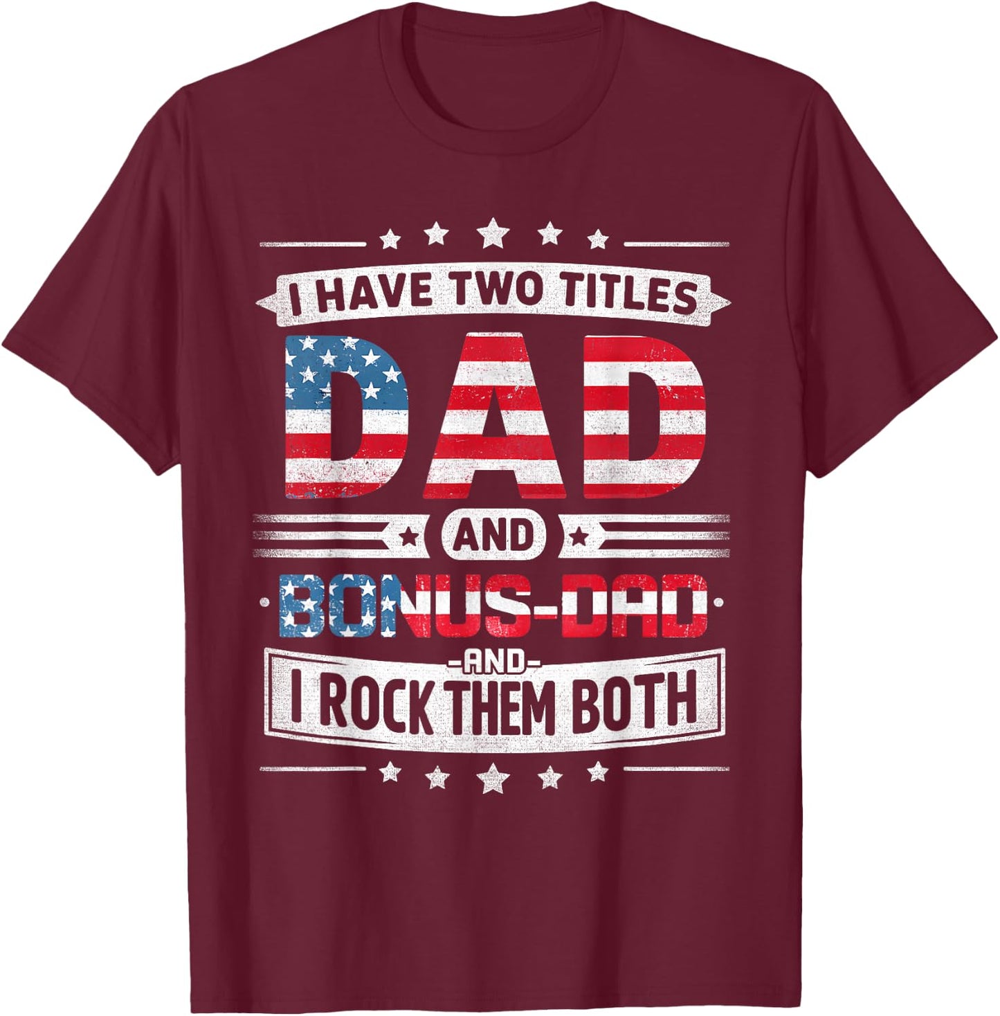 I Have Two Titles Dad And Bonus Dad Father's Day Bonus-Dad T-Shirt - T-Shirt | Maroon