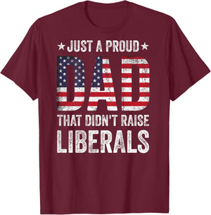 Just A Proud Dad That Didn't Raise Liberals US American Flag T-Shirt - T-Shirt | Maroon