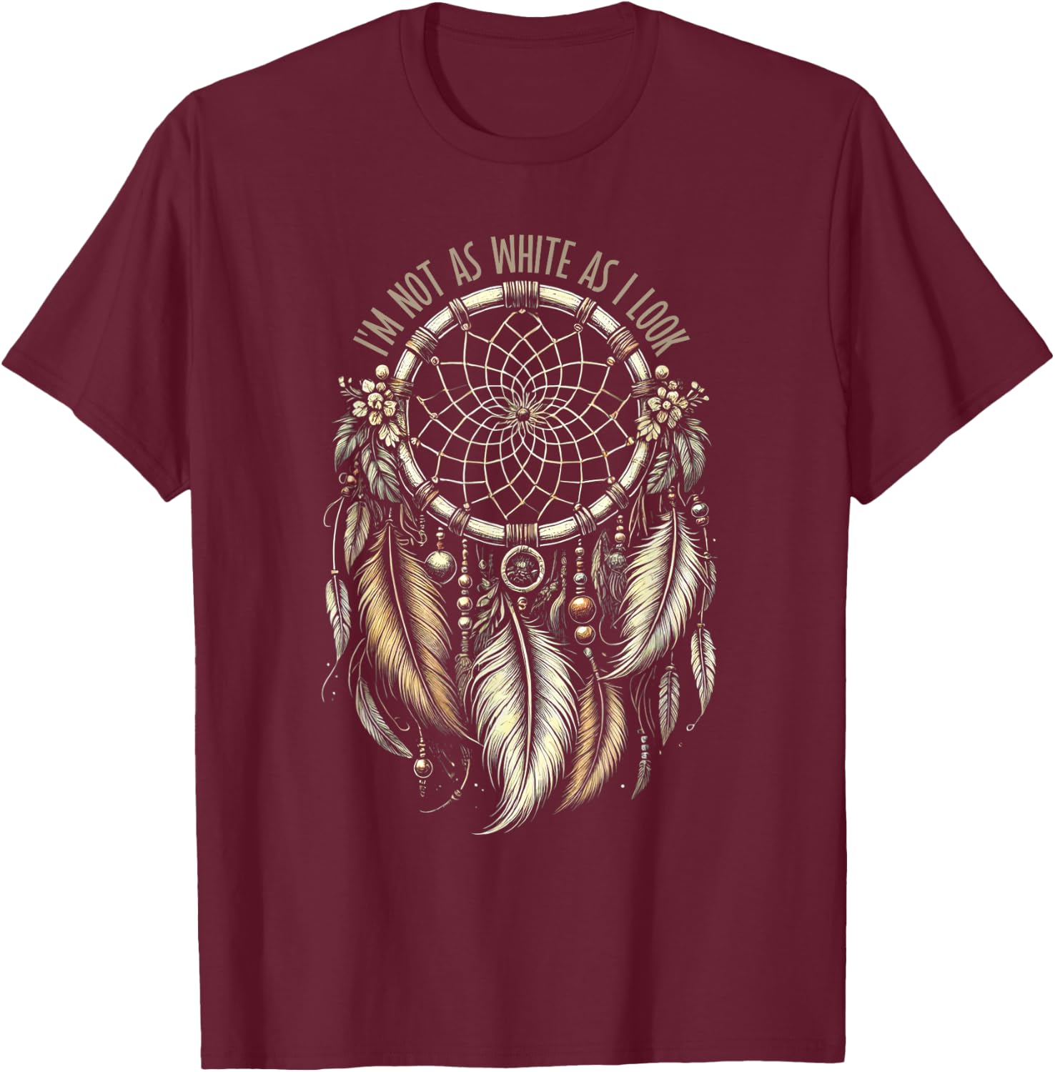 I'm Not As White As I Look Native American Indian T-Shirt - T-Shirt | Maroon