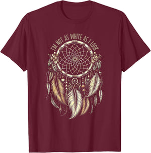 I'm Not As White As I Look Native American Indian T-Shirt - T-Shirt | Maroon