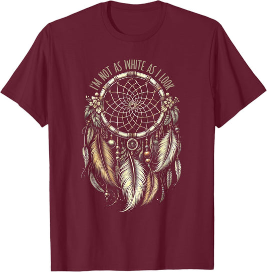 I'm Not As White As I Look Native American Indian T-Shirt - T-Shirt | Maroon