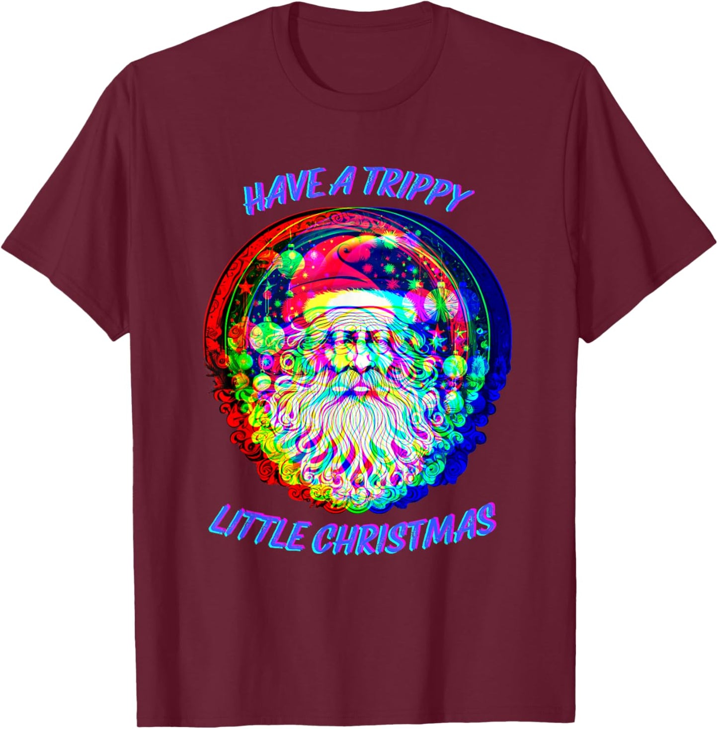 Psychedelic Santa Claus - Have Trippy Little Christmas T-Shirt - T-Shirt | Maroon