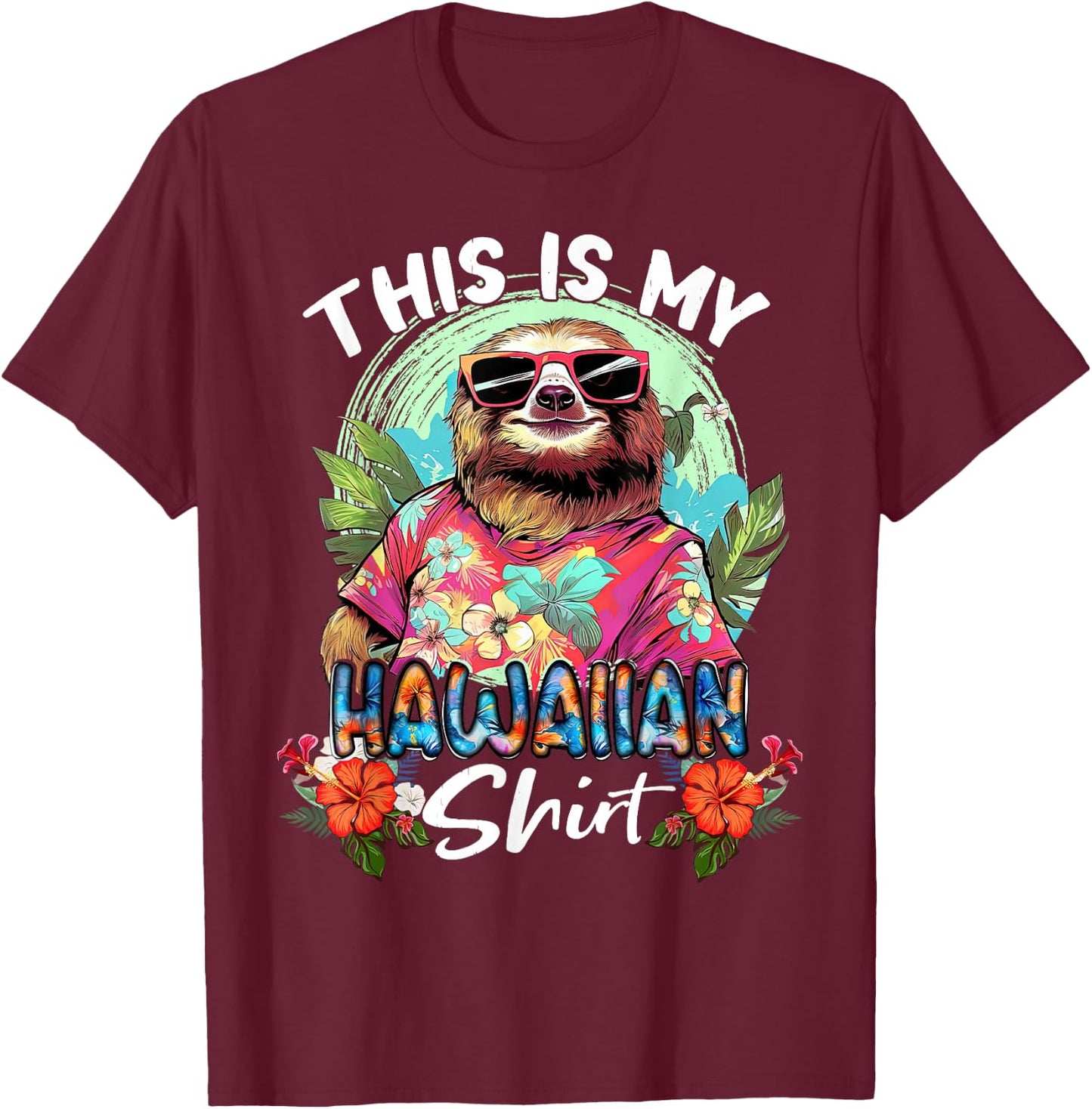 This Is My Hawaiian Funny Sloth Animal Summer Vacation T-Shirt - T-Shirt | Maroon