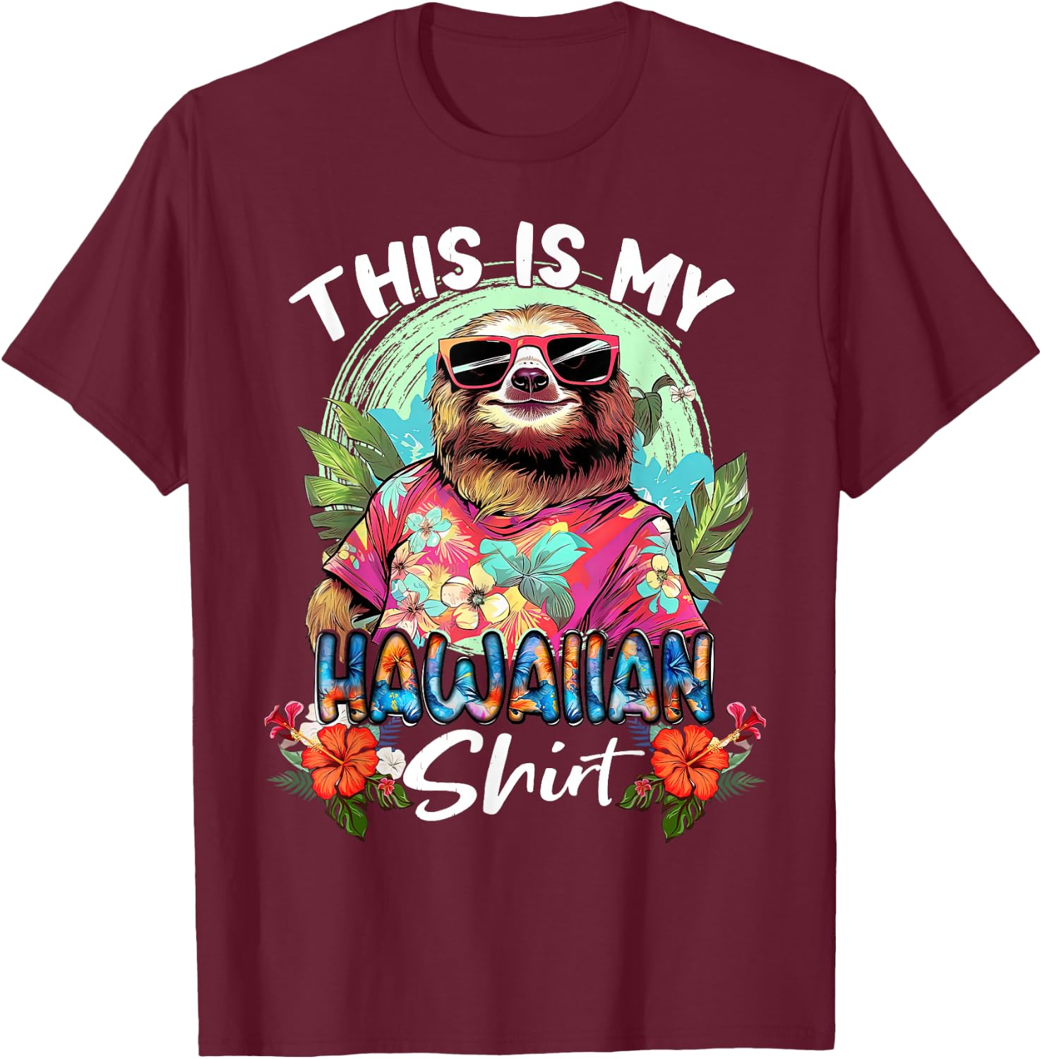This Is My Hawaiian Funny Sloth Animal Summer Vacation T-Shirt - T-Shirt | Maroon