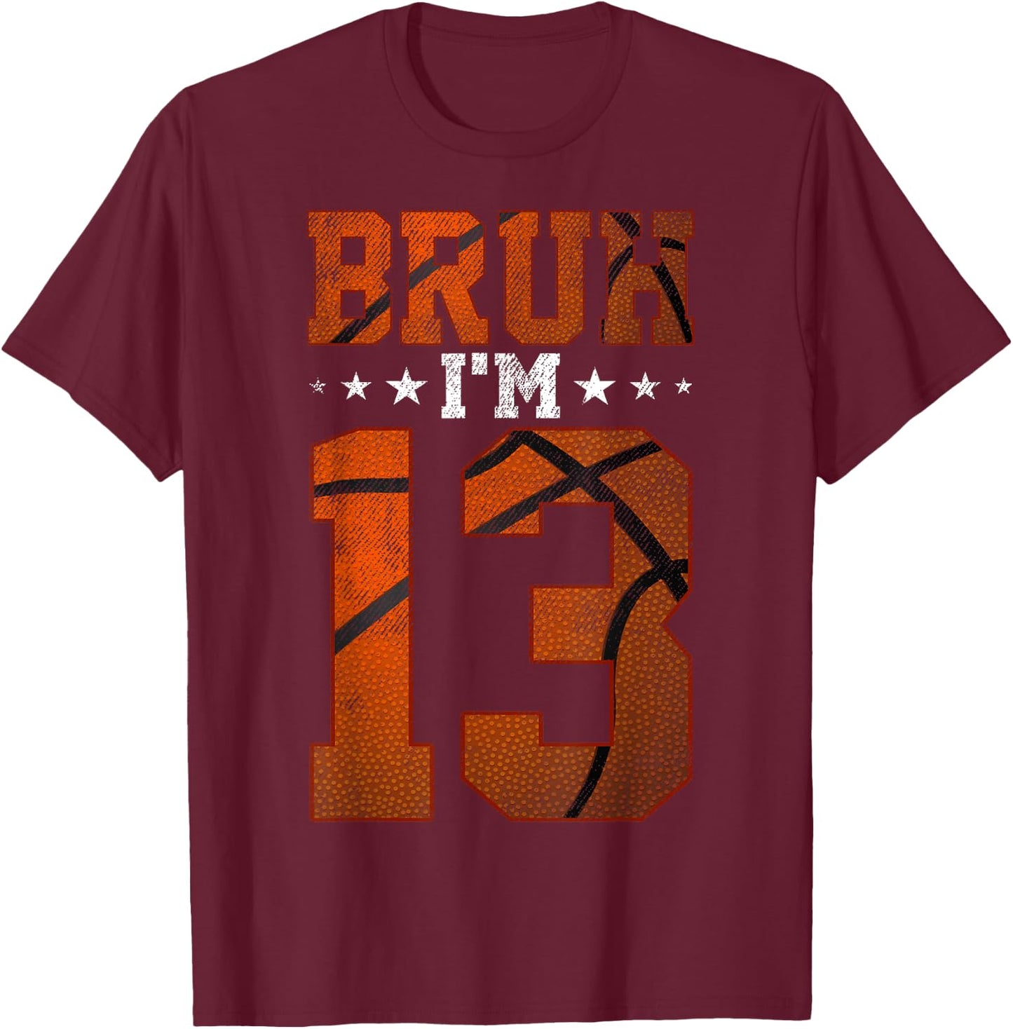 13th Birthday Basketball Bruh I’m 13 Year Old Birthday Party T-Shirt - T-Shirt | Maroon