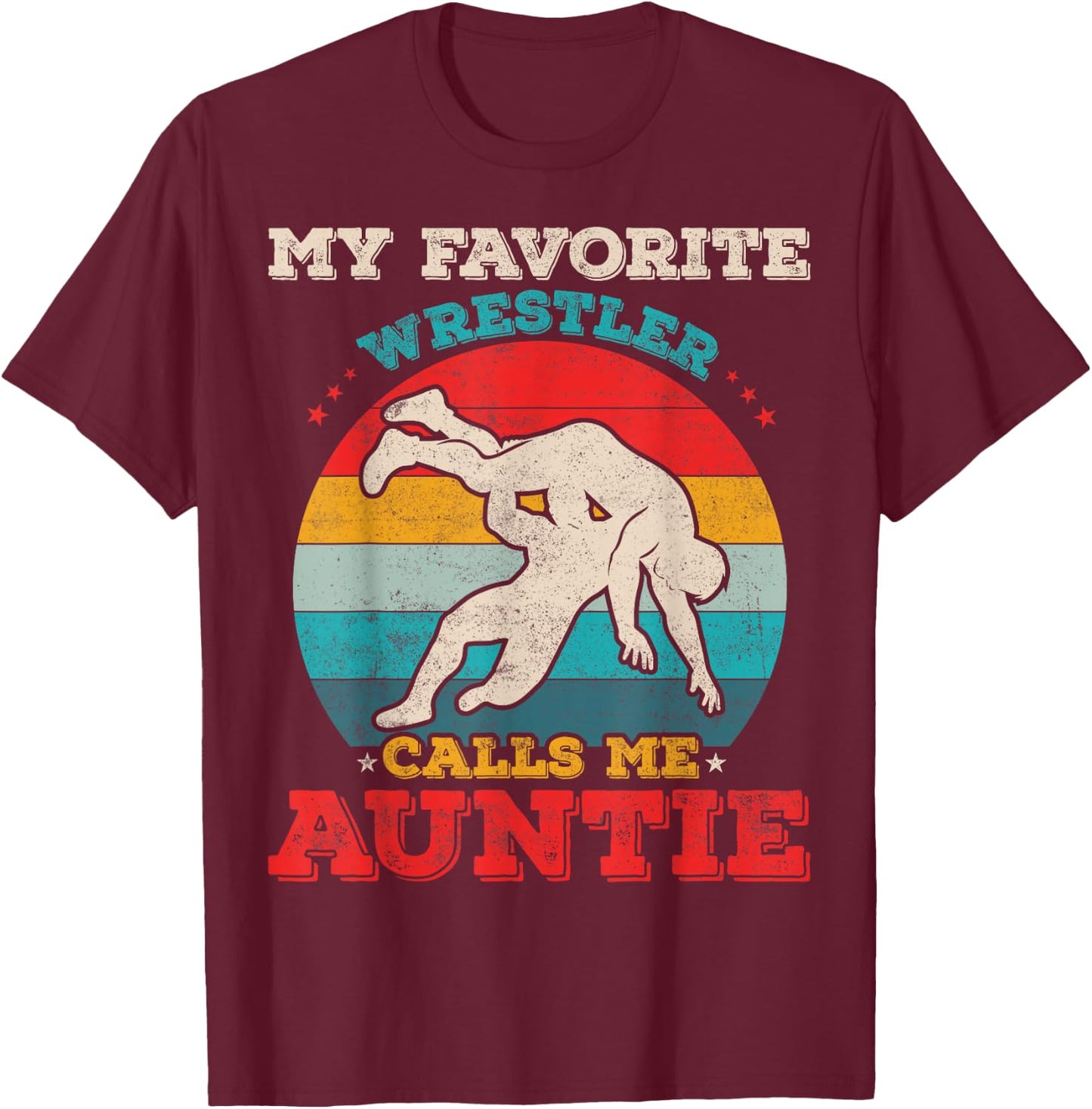 My Favorite Wrestler Calls Me Auntie Funny Wrestling Aunt T-Shirt - T-Shirt | Maroon