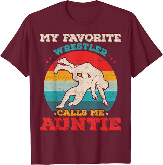 My Favorite Wrestler Calls Me Auntie Funny Wrestling Aunt T-Shirt - T-Shirt | Maroon