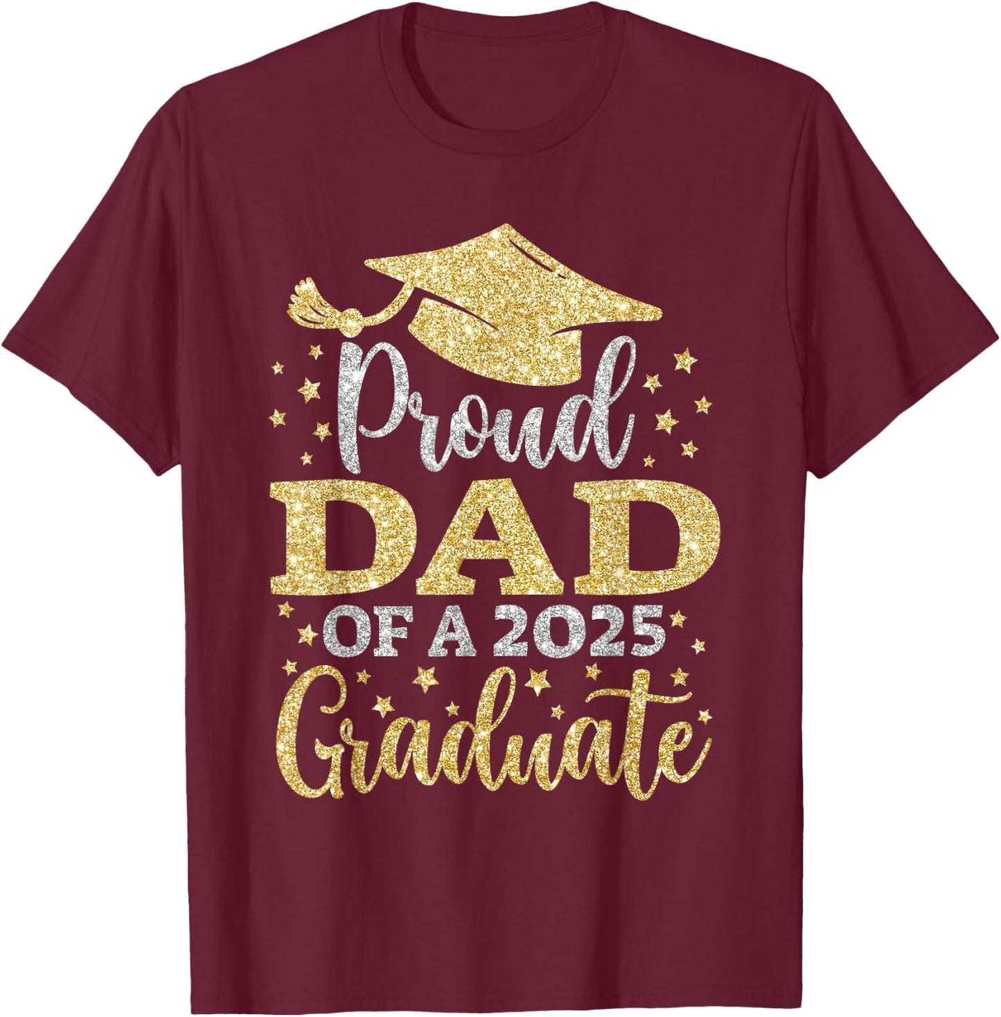 Dad Senior 2025 Proud Dad of A Class of 2025 Graduate T-Shirt - T-Shirt | Maroon
