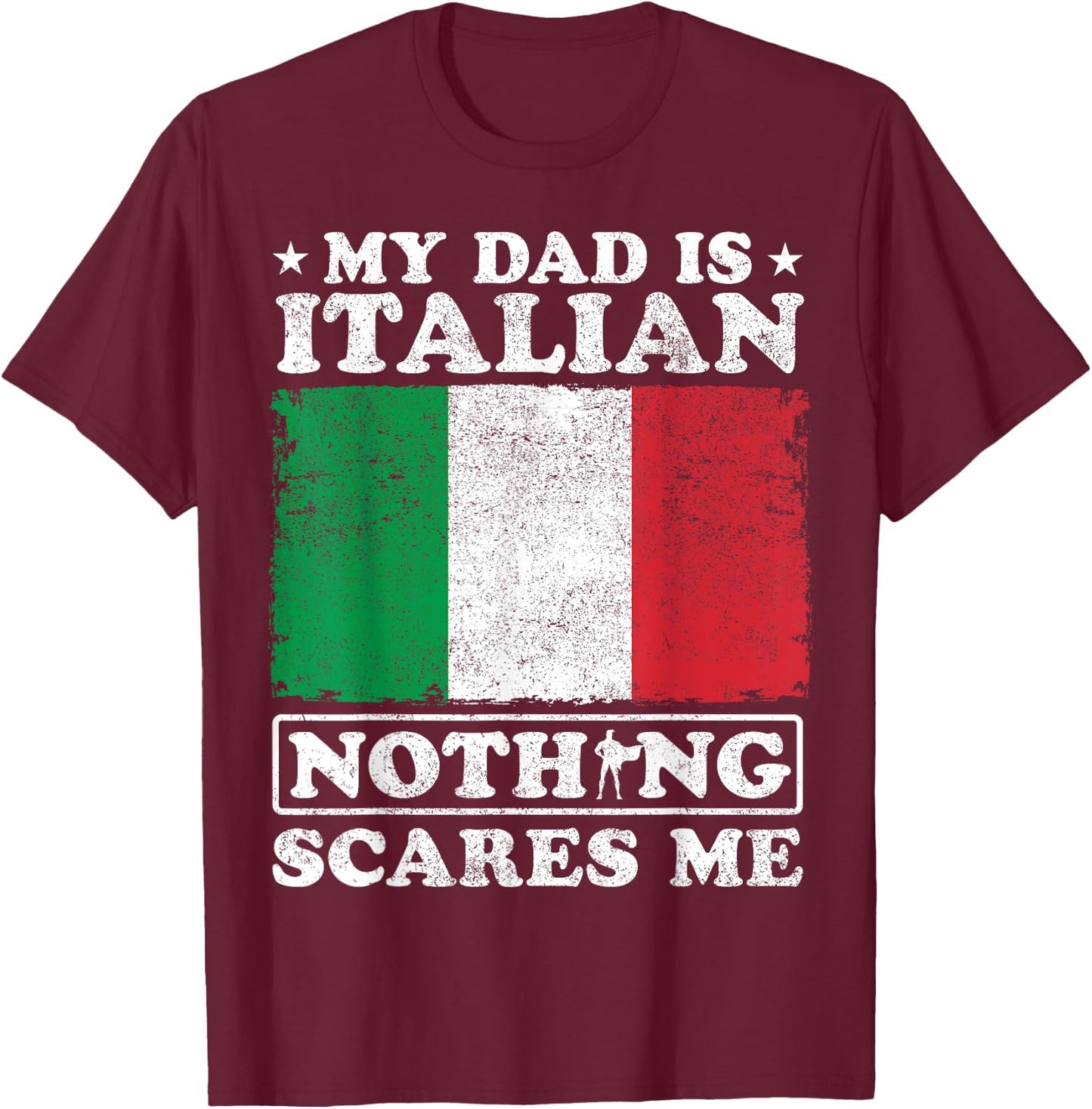 My Dad Is Italian Nothing Scares Me Italy Father's Day T-Shirt - T-Shirt | Maroon
