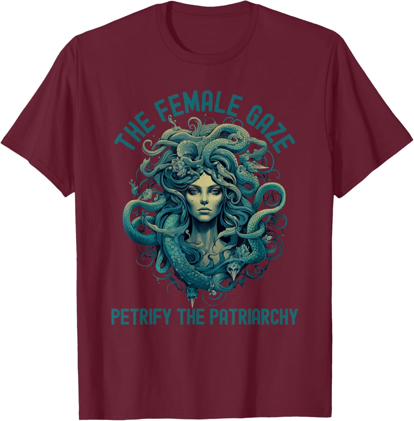 The Female Gaze Medusa Petrify The Patriarchy Funny Feminist T-Shirt - T-Shirt | Maroon