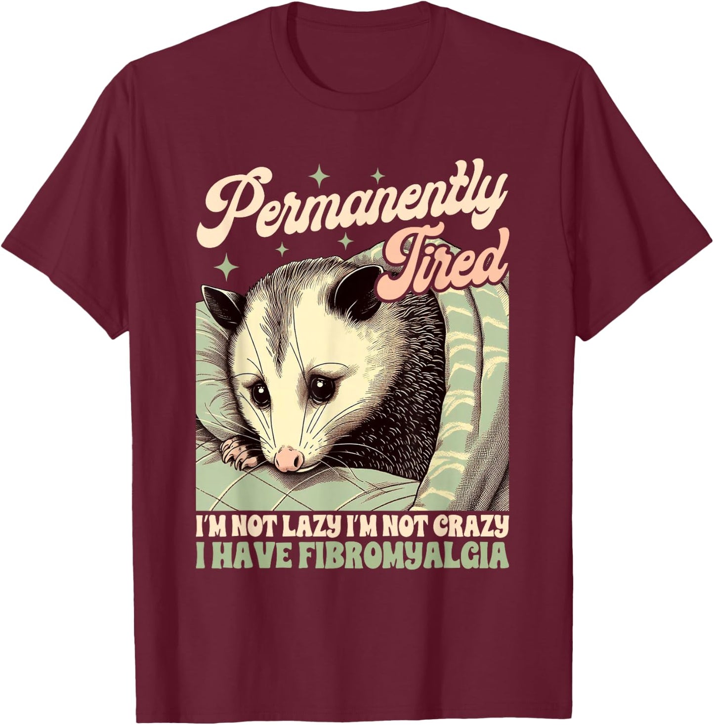 Fibromyalgia Opossum Chronic Permanently Tired I'm Not Lazy T-Shirt - T-Shirt | Maroon