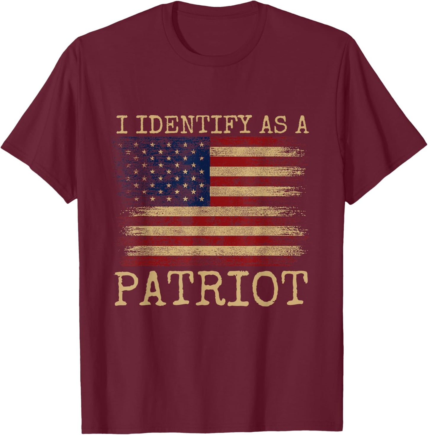 I Identify As A Patriot - American Veterans & Patriotism USA T-Shirt - T-Shirt | Maroon
