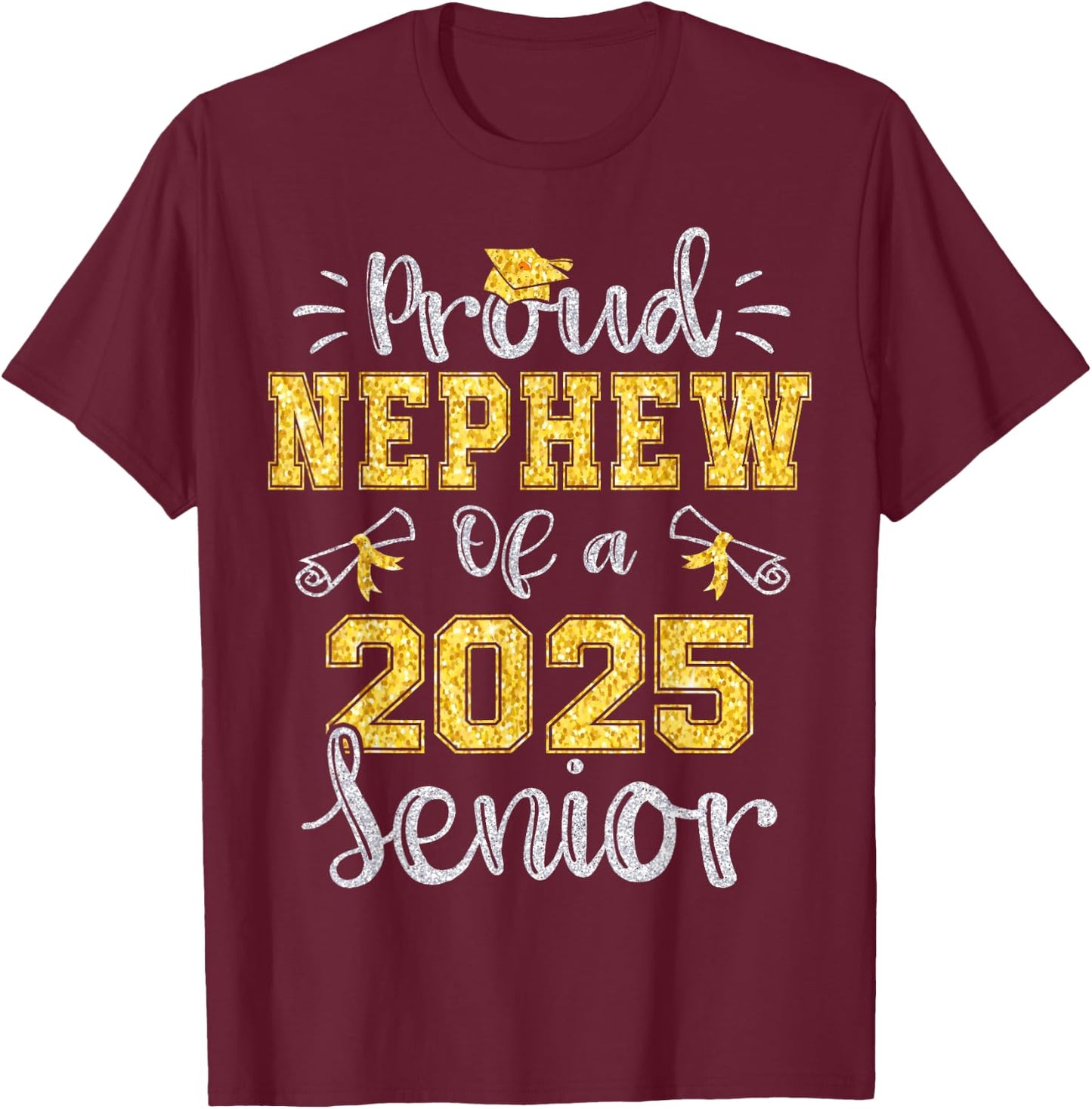 Proud Nephew of a Class of 2025 Senior Graduate 2025 T-Shirt - T-Shirt | Maroon