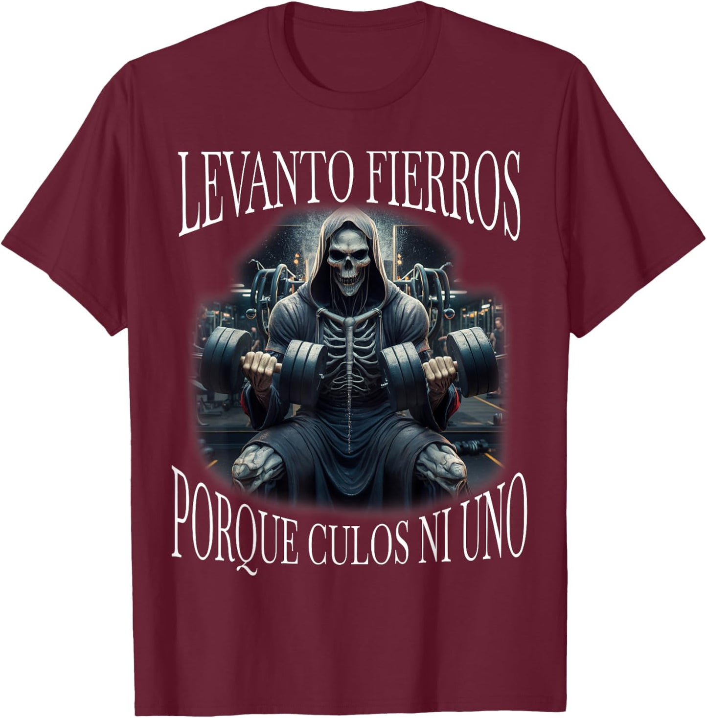 Levanto fierros porque culos ni uno: Calacas chidas gym T-Shirt - T-Shirt | Maroon
