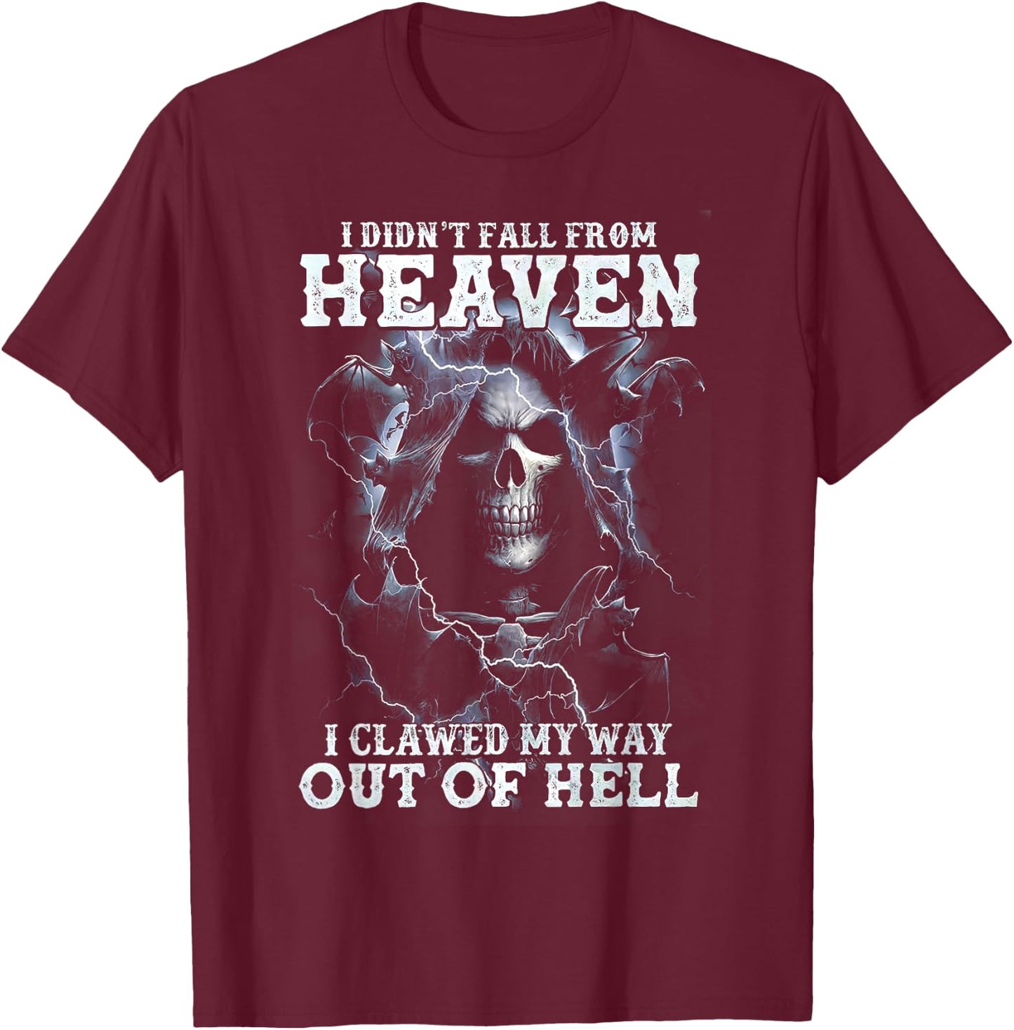 Scary Skull I didn't Fall From Heaven I Clawed My Way Out Of T-Shirt - T-Shirt | Maroon