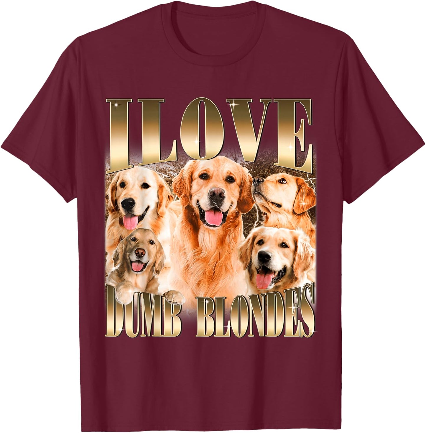 I Love Dumb Blondes Funny Meme Dog Lover T-Shirt - T-Shirt | Maroon