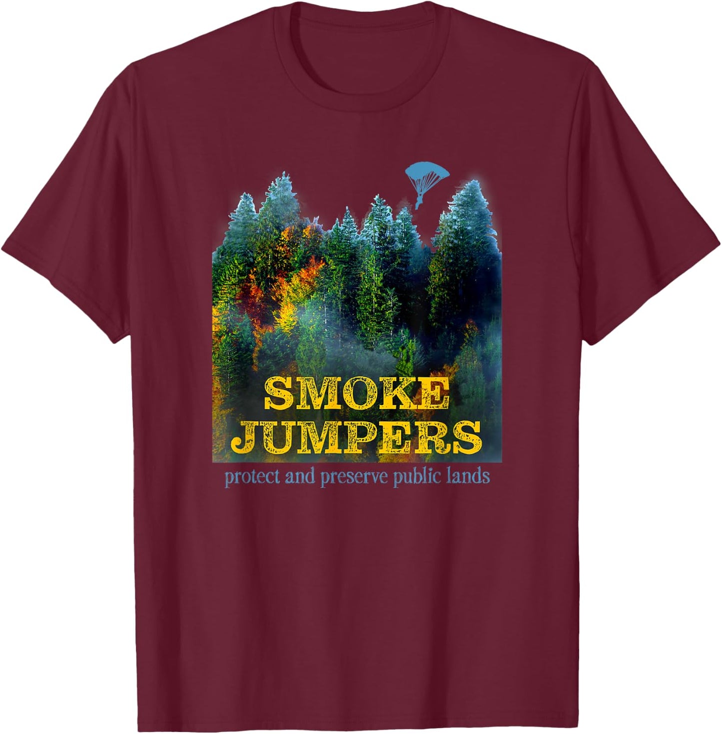 Smoke Jumpers Firemen and Women Wilderness Forest Fires T-Shirt - T-Shirt | Maroon