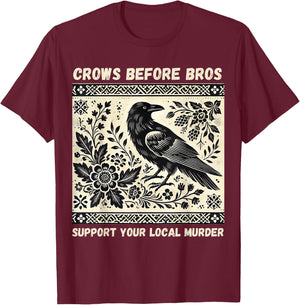 Crows Before Bros Support Your Local Murder T-Shirt - T-Shirt | Maroon