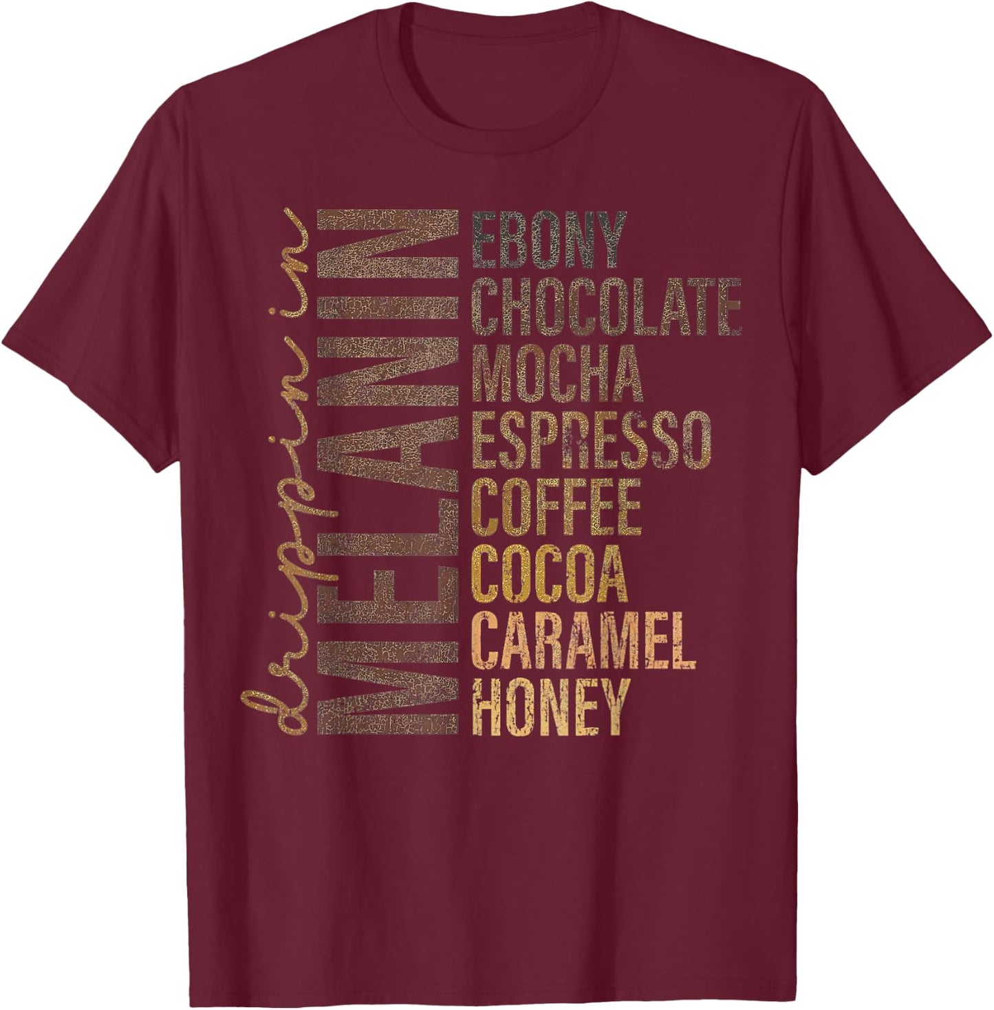 Dripping In Melanin Ebony Chocolate Mocha Espresso T-Shirt - T-Shirt | Maroon