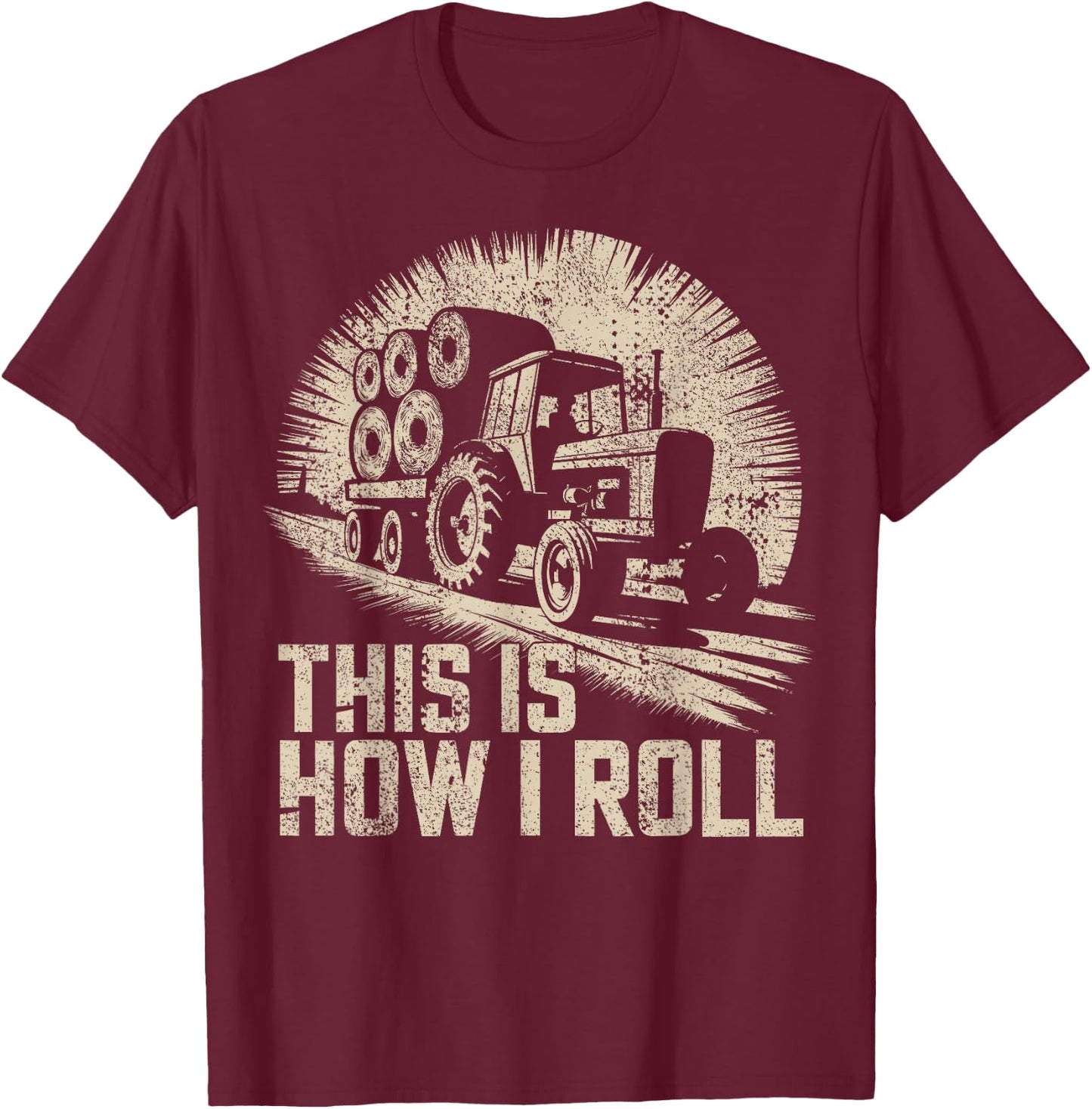 Farm Humor This Is How I Roll Hay Farmer T-Shirt - T-Shirt | Maroon