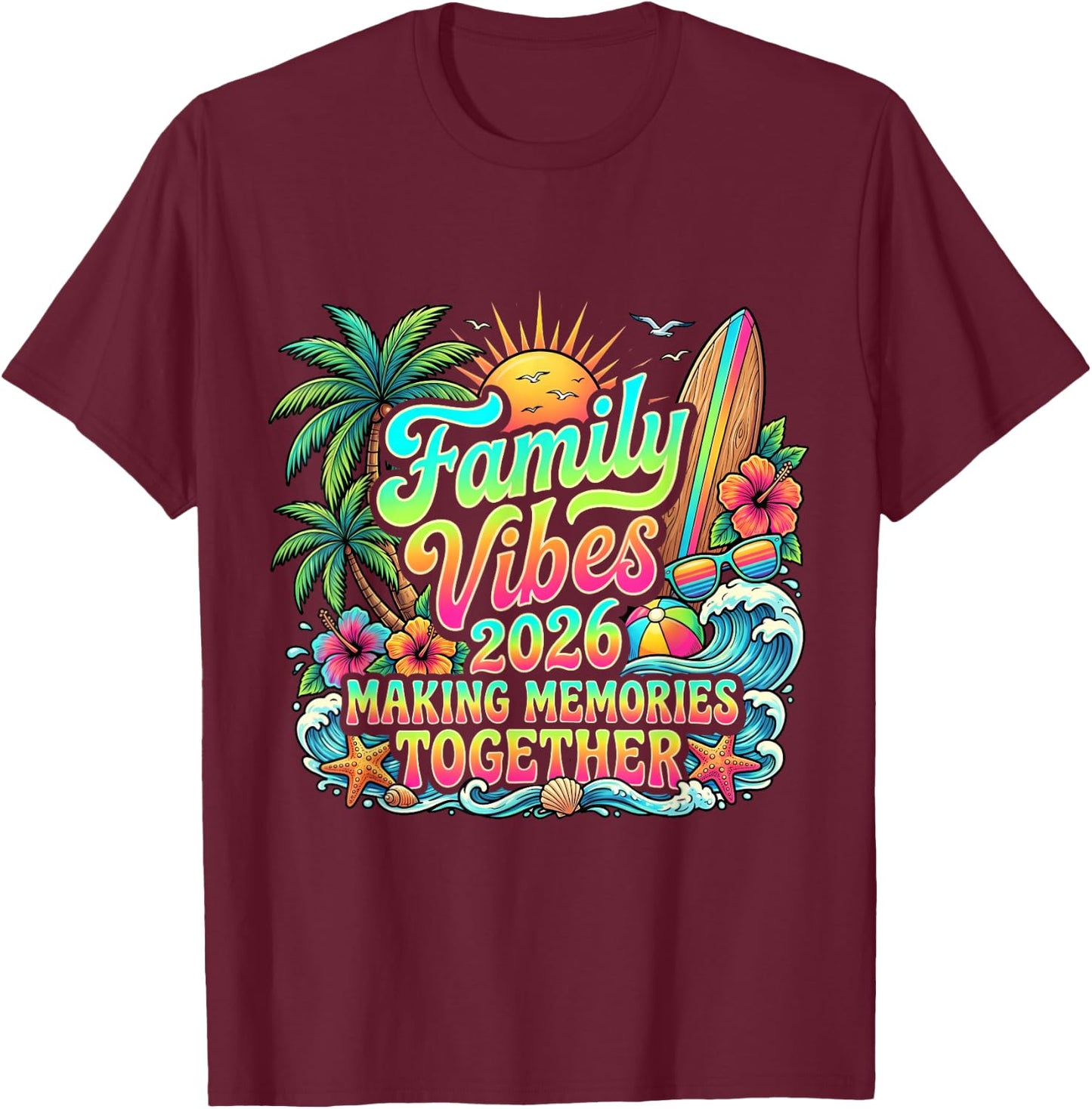 Family Vibes 2026 Making Memories Together Beach Trip T-Shirt - T-Shirt | Maroon