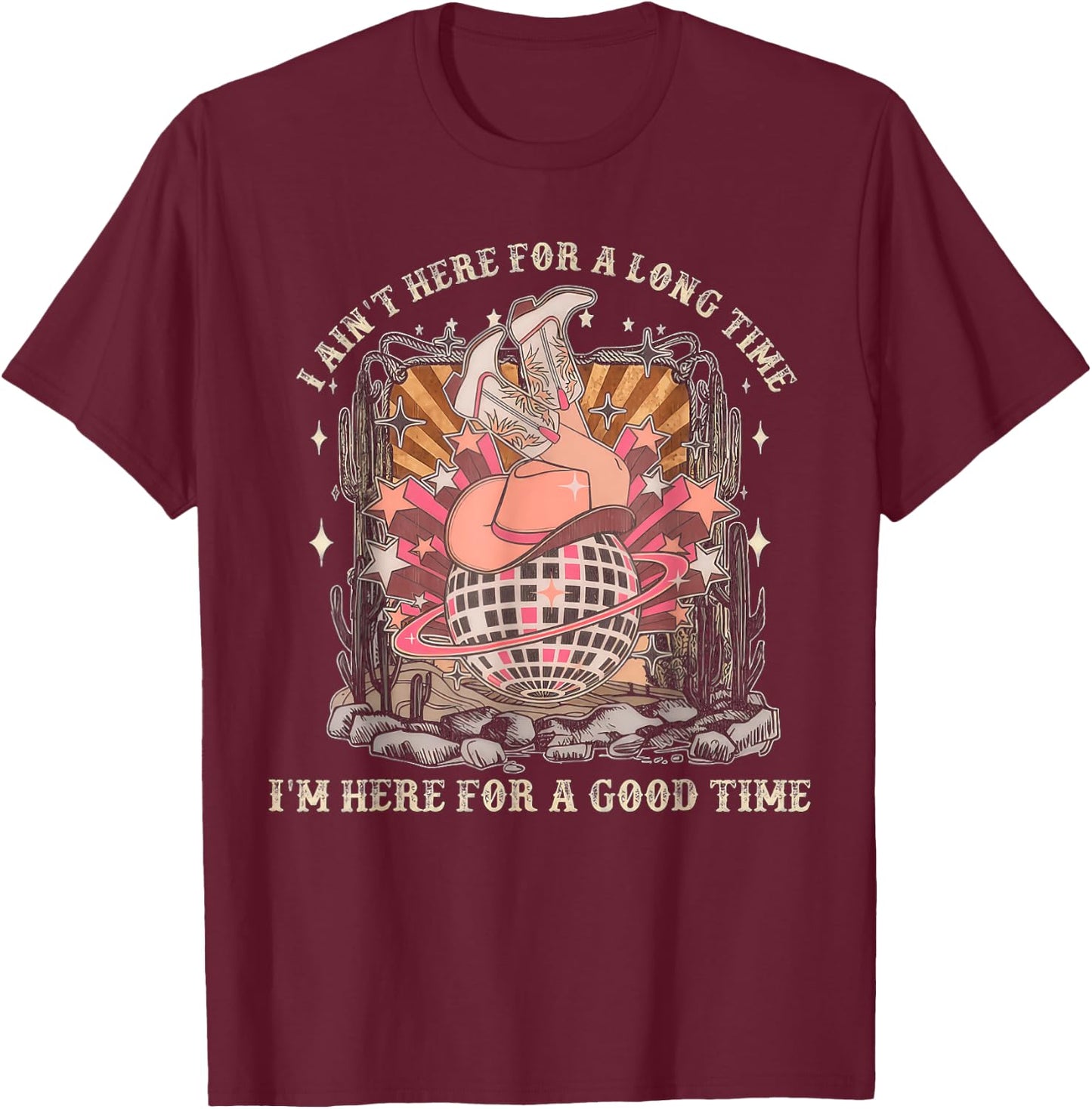 I Ain't Here For A Long Time I'm Here For A Good Time T-Shirt - T-Shirt | Maroon