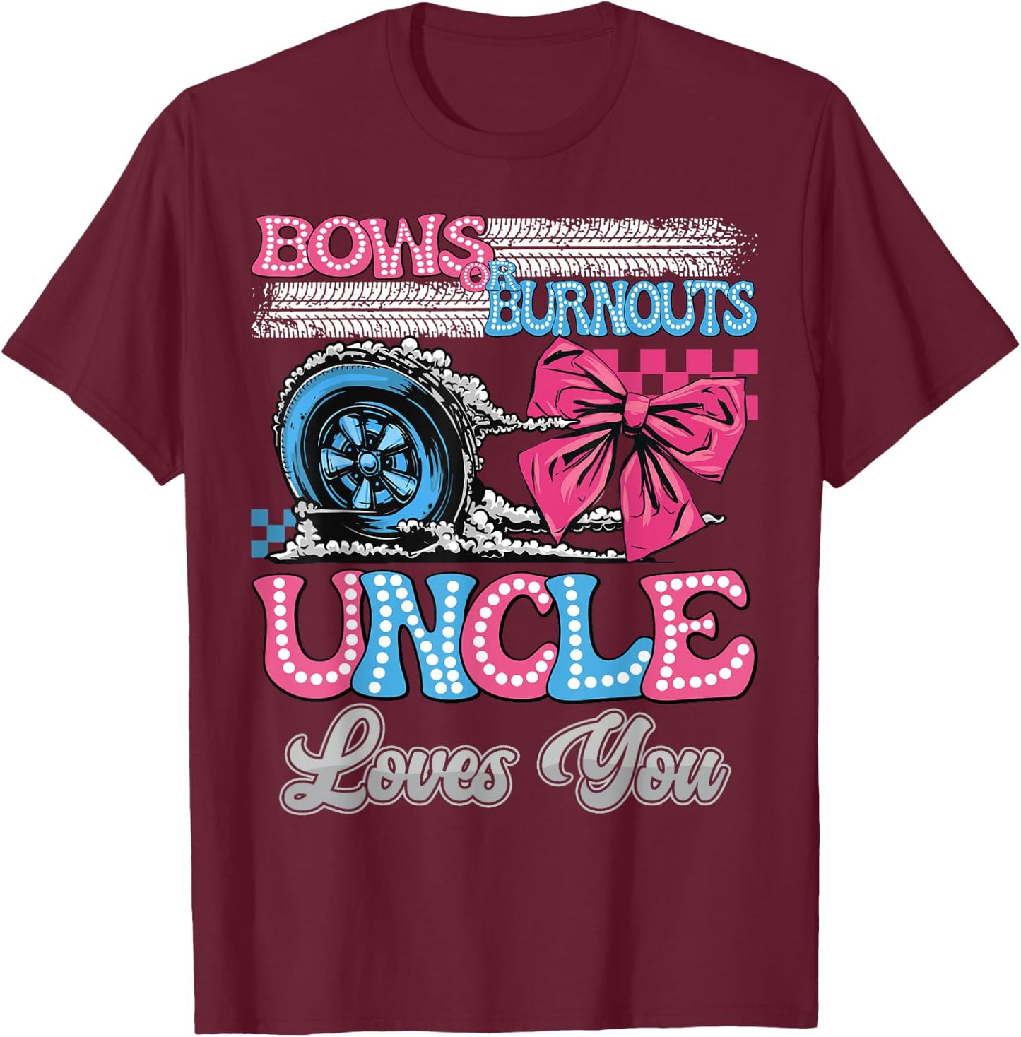 Burnouts or Bows Uncle Loves You Gender Reveal Party T-Shirt - T-Shirt | Maroon