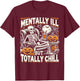 Mentally Ill But Totally Chill Halloween Costume Skeleton T-Shirt - T-Shirt | Maroon