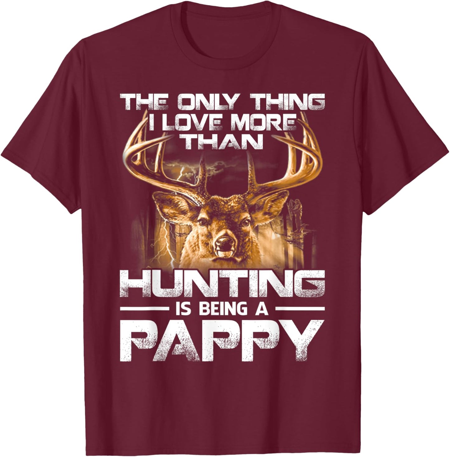 The Only Thing I Love More Than Hunting Is Being A Pappy T-Shirt - T-Shirt | Maroon