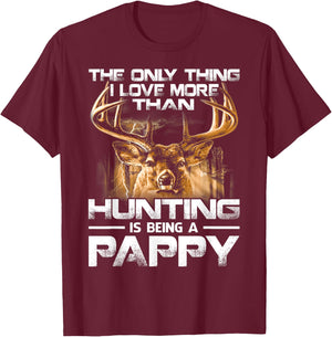 The Only Thing I Love More Than Hunting Is Being A Pappy T-Shirt - T-Shirt | Maroon