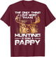 The Only Thing I Love More Than Hunting Is Being A Pappy T-Shirt - T-Shirt | Maroon