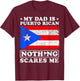 My Dad is Puerto Rican Nothing Scares Me Father's Day T-Shirt - T-Shirt | Maroon