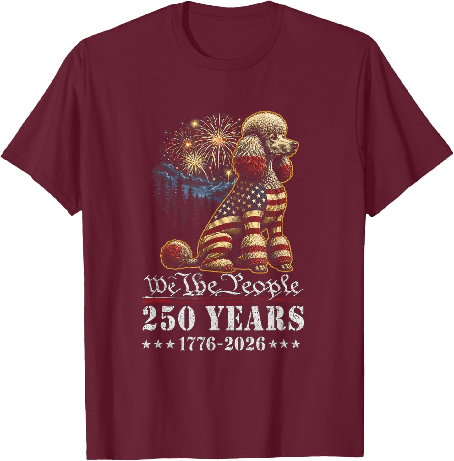 Poodle Dog 250 Years American 1776 2026 4th July T-Shirt - T-Shirt | Maroon